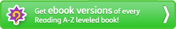 Access to an ebook version of every Reading A-Z leveled book