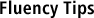 Fluency Tips